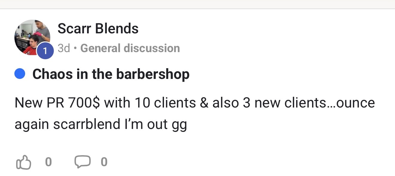 Scarr Blends community post: Chaos in the barbershop. New PR $700 with 10 clients and also 3 new clients.